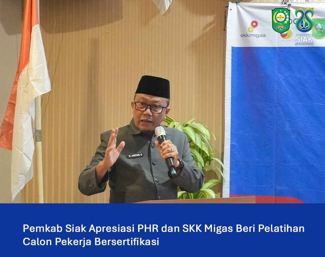 PEMERINTAH DAERAH SIAK, APRESIASI KERJA PT PERTAMINA HULU ROKAN DAN SKK MIGAS RIAU