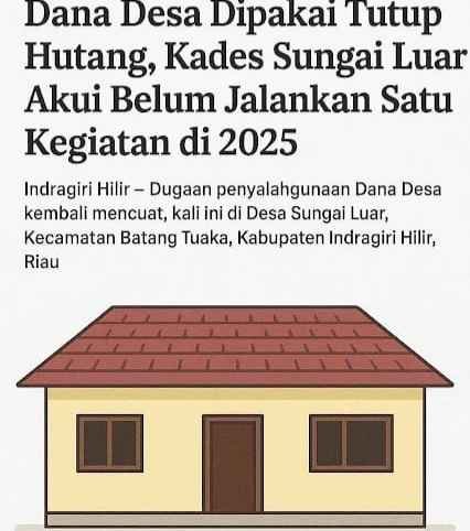 Dana Desa Dipakai Tutup Hutang, Kades Sungai Luar Akui Belum Jalankan Satu Kegiatan di 2025
