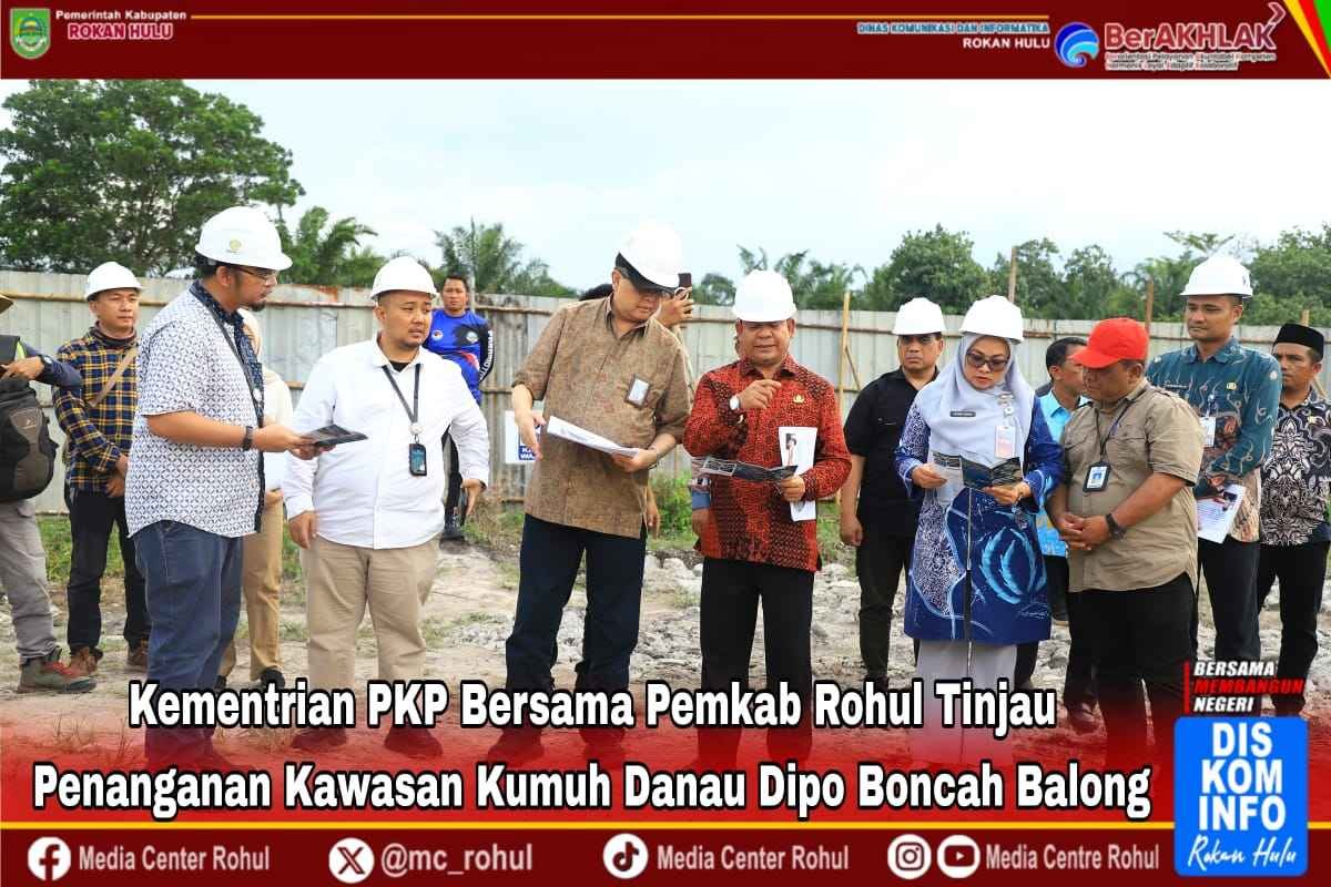 Kementrian PKP Bersama Pemkab Rohul Tinjau Penanganan Kawasan Kumuh Danau Dipo Boncah Balong.